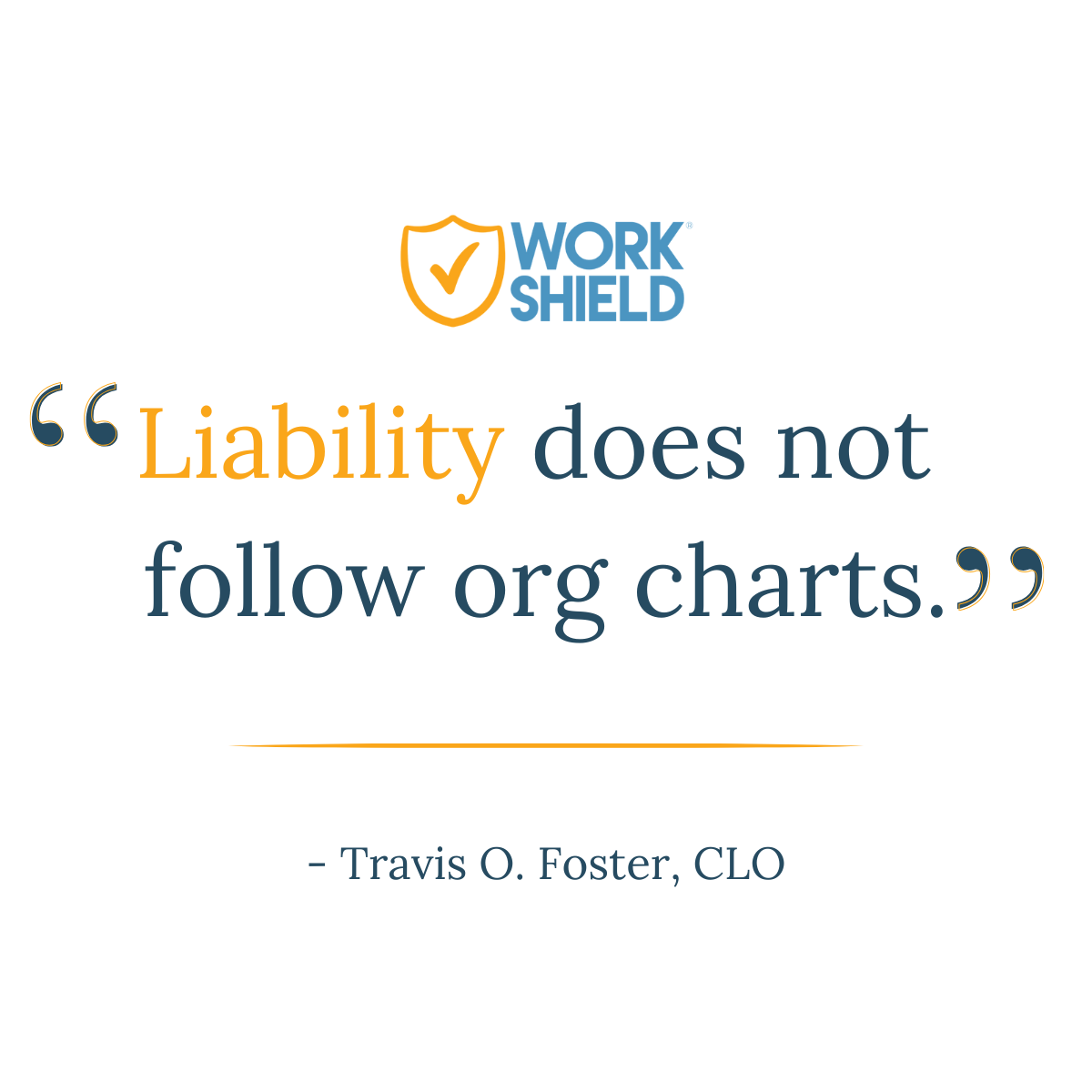 Quote stating liability does not follow org charts from Travis Foster, Chief Legal Officer at Work Shield